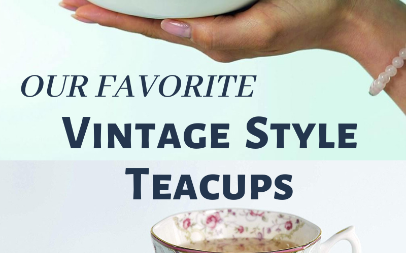 Our Favorite Vintage Style  Teacups