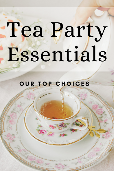 Tea Party Essentials – Our Top Choices
