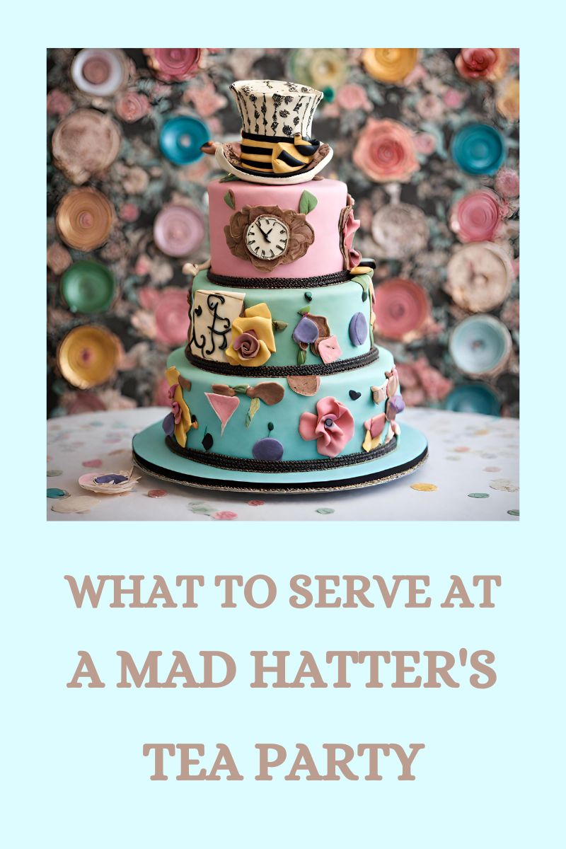 What to Serve At A Mad Hatter’s Tea Party